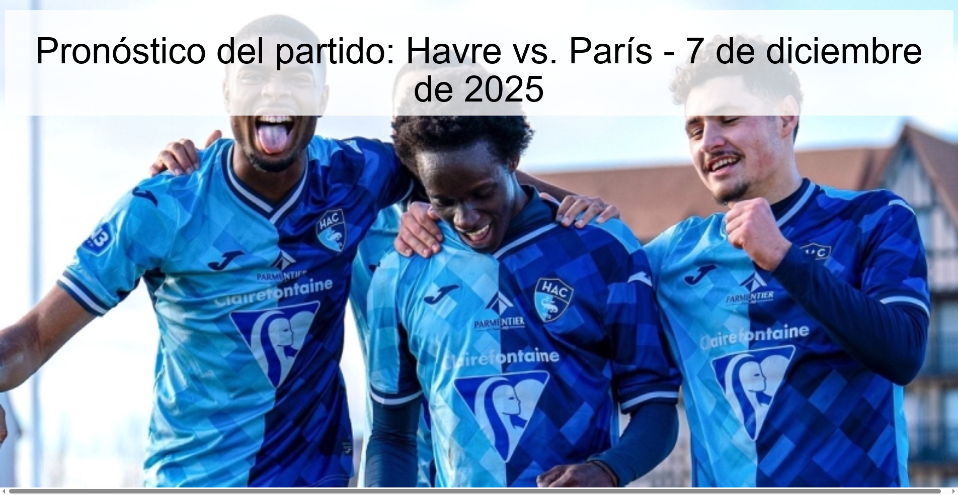 Pronóstico del partido: Havre vs. París - 7 de diciembre de 2025