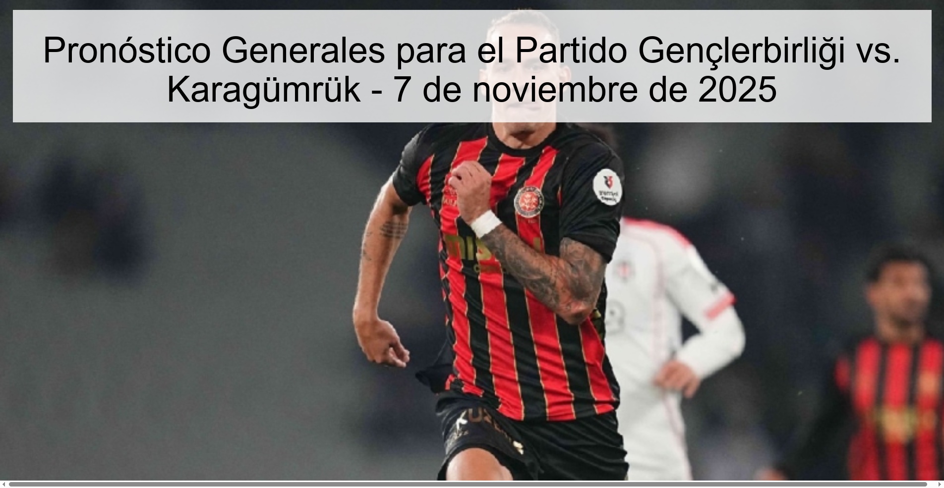 Pronóstico Generales para el Partido Gençlerbirliği vs. Karagümrük - 7 de noviembre de 2025