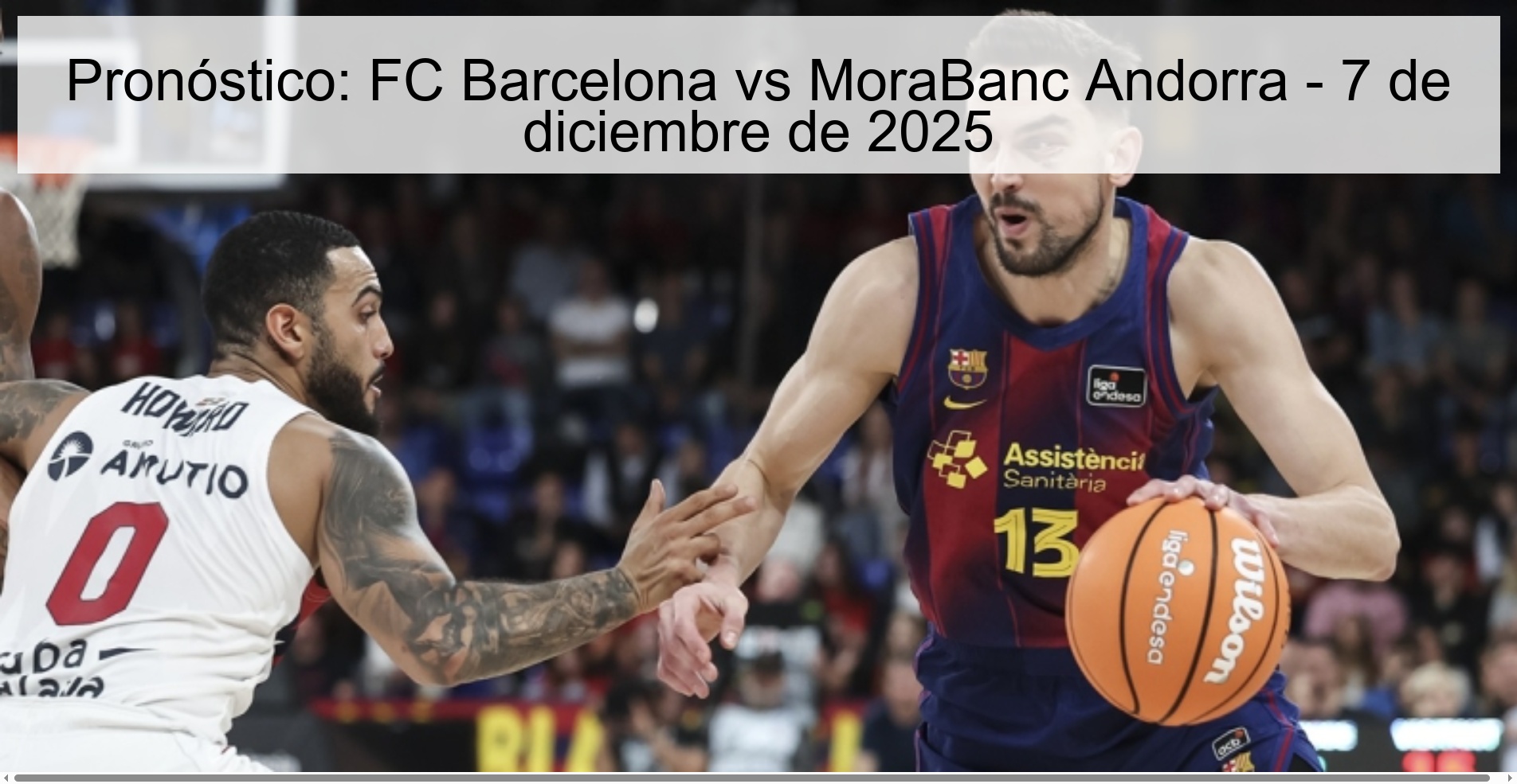 Pronóstico: FC Barcelona vs MoraBanc Andorra - 7 de diciembre de 2025