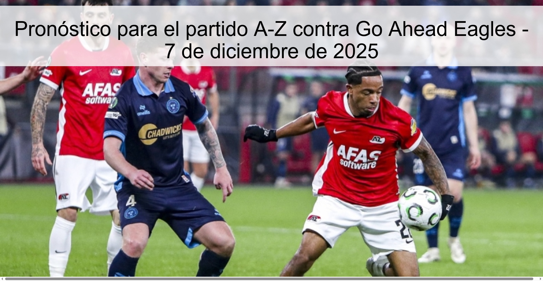 Pronóstico para el partido A-Z contra Go Ahead Eagles - 7 de diciembre de 2025