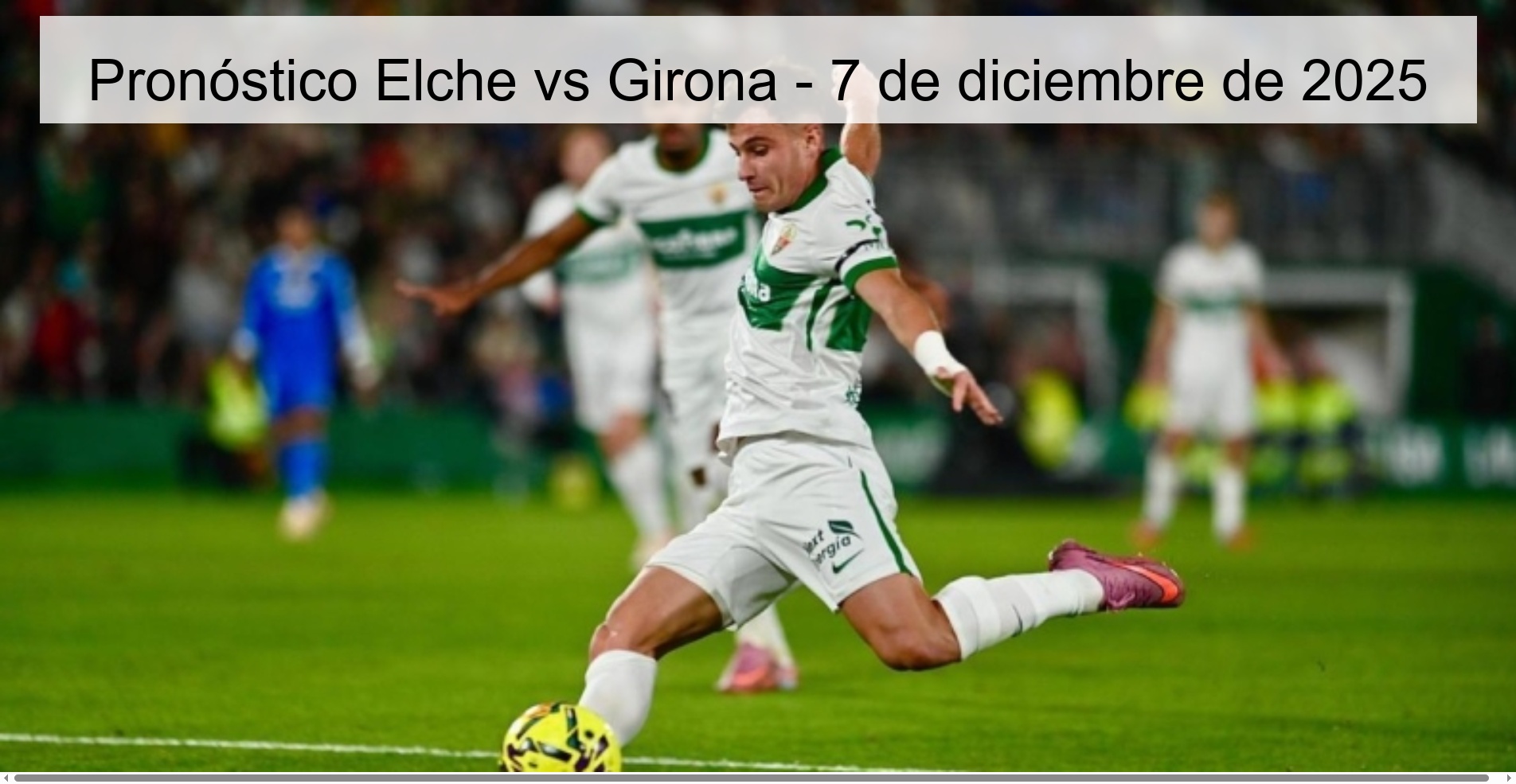 Pronóstico Elche vs Girona - 7 de diciembre de 2025