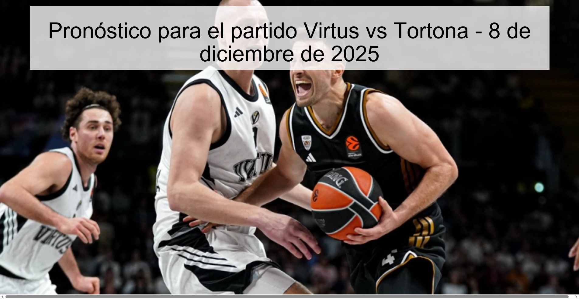 Pronóstico para el partido Virtus vs Tortona - 8 de diciembre de 2025