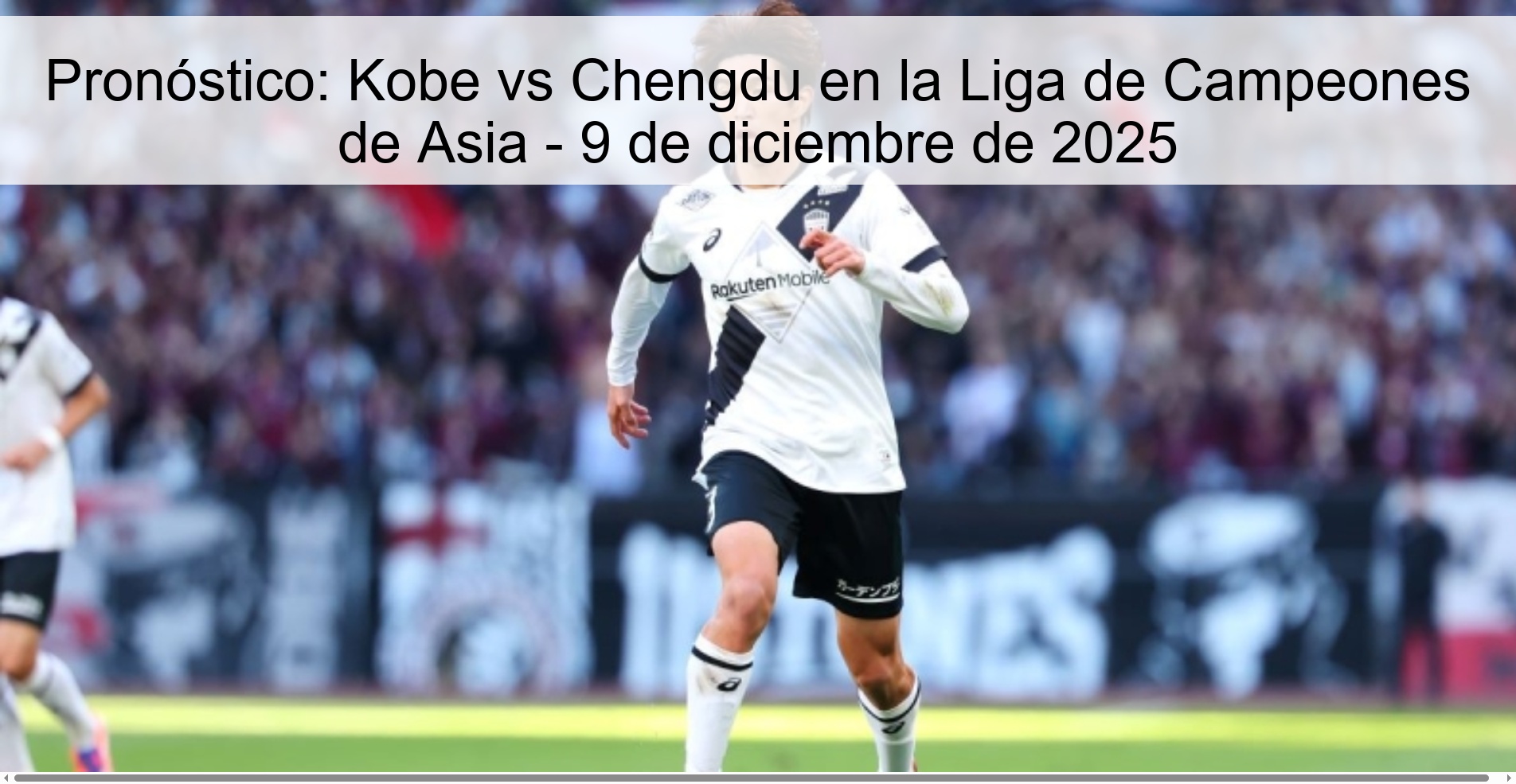Pronóstico: Kobe vs Chengdu en la Liga de Campeones de Asia - 9 de diciembre de 2025