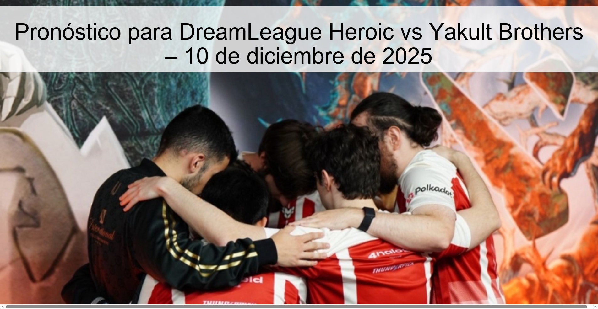 Pronóstico para DreamLeague Heroic vs Yakult Brothers – 10 de diciembre de 2025