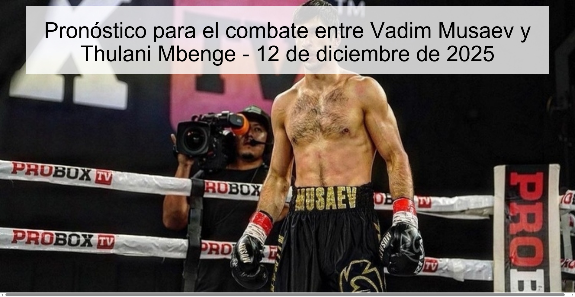 Pronóstico para el combate entre Vadim Musaev y Thulani Mbenge - 12 de diciembre de 2025