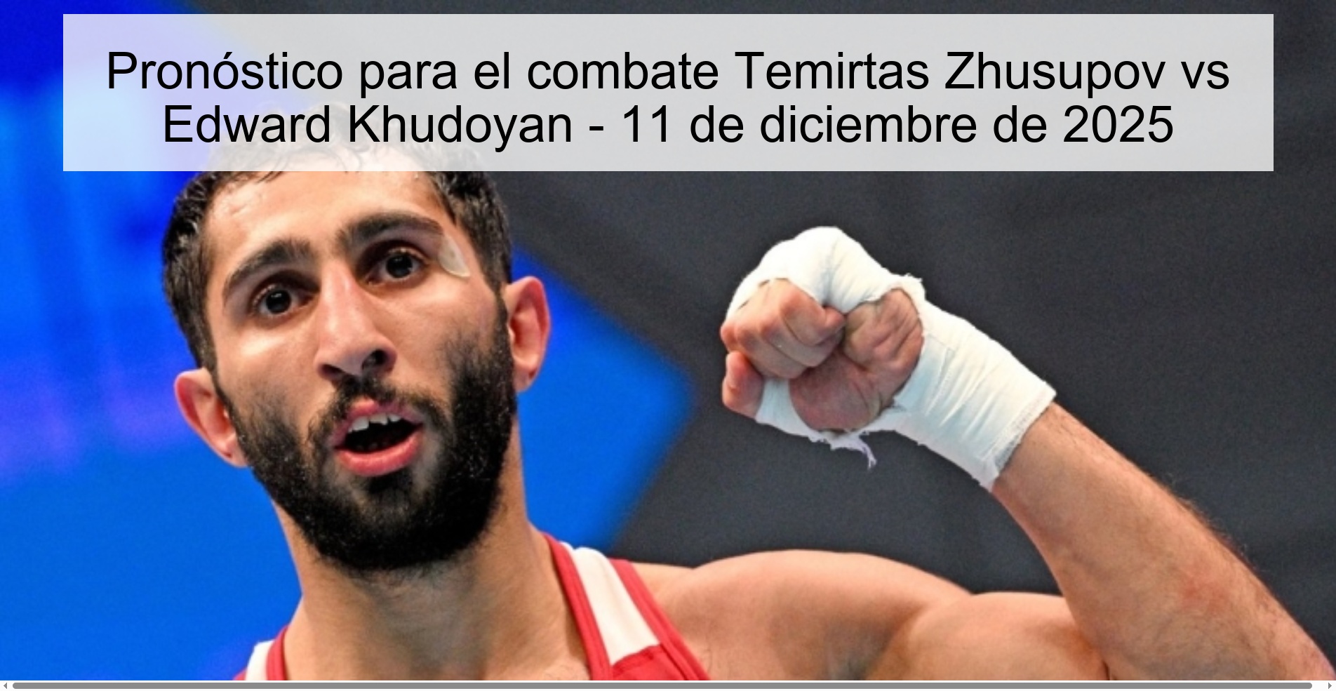 Pronóstico para el combate Temirtas Zhusupov vs Edward Khudoyan - 11 de diciembre de 2025