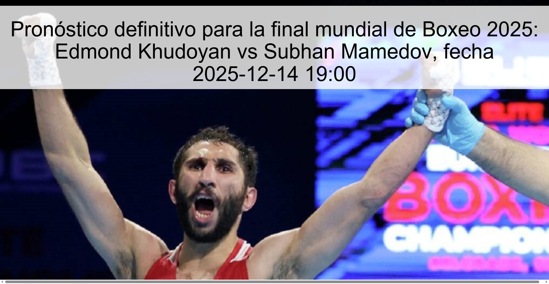 Pronóstico definitivo para la final mundial de Boxeo 2025: Edmond Khudoyan vs Subhan Mamedov, fecha 2025-12-14 19:00