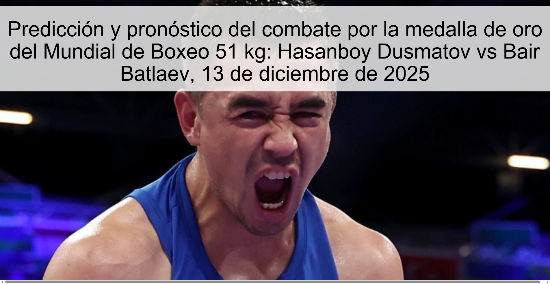 Predicción y pronóstico del combate por la medalla de oro del Mundial de Boxeo 51 kg: Hasanboy Dusmatov vs Bair Batlaev, 13 de diciembre de 2025