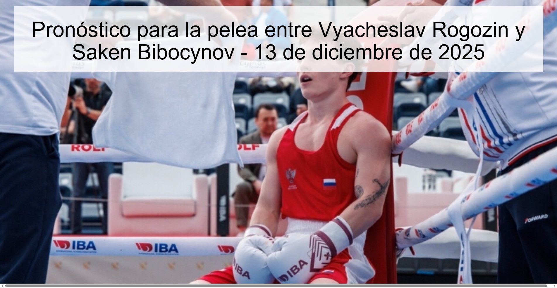 Pronóstico para la pelea entre Vyacheslav Rogozin y Saken Biboсynov - 13 de diciembre de 2025