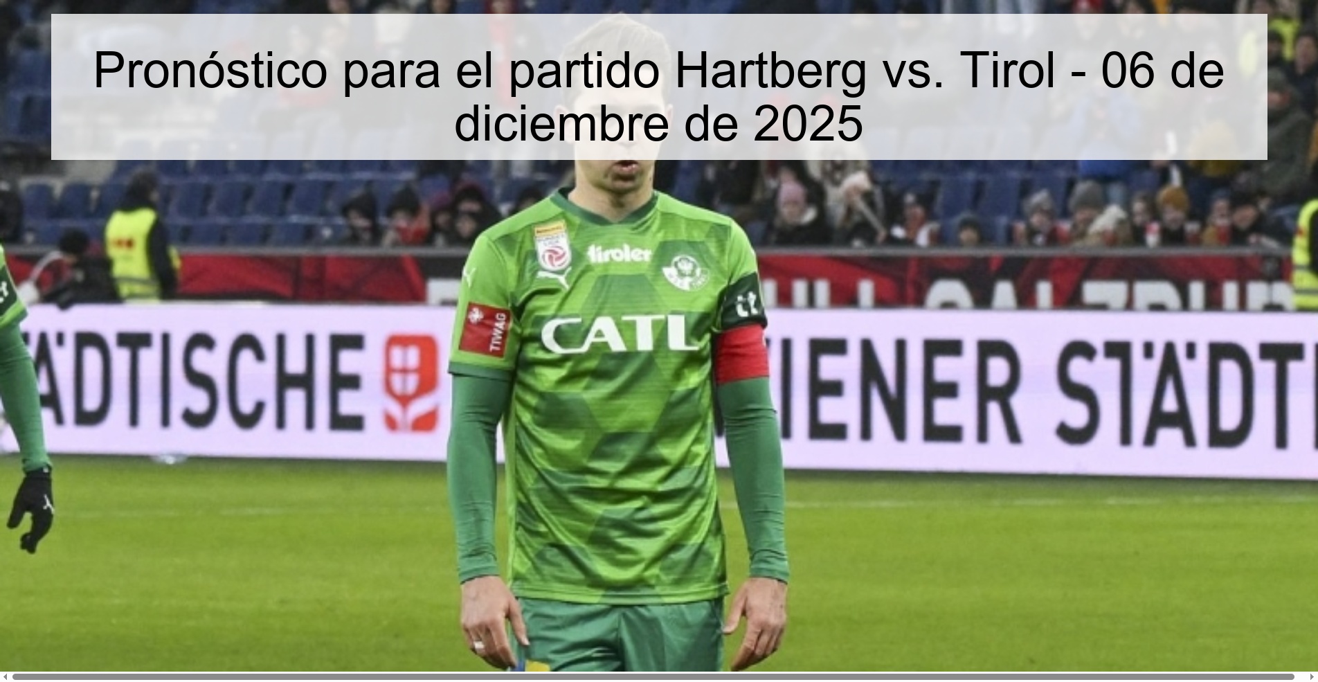 Pronóstico para el partido Hartberg vs. Tirol - 06 de diciembre de 2025