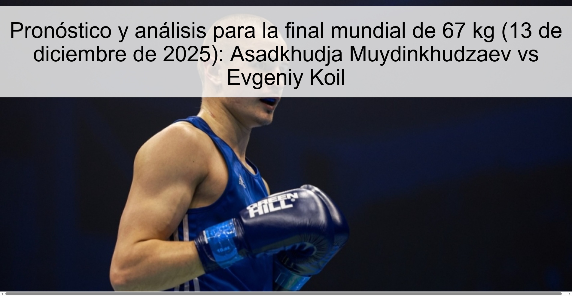 Pronóstico y análisis para la final mundial de 67 kg (13 de diciembre de 2025): Asadkhudja Muydinkhudzaev vs Evgeniy Koil