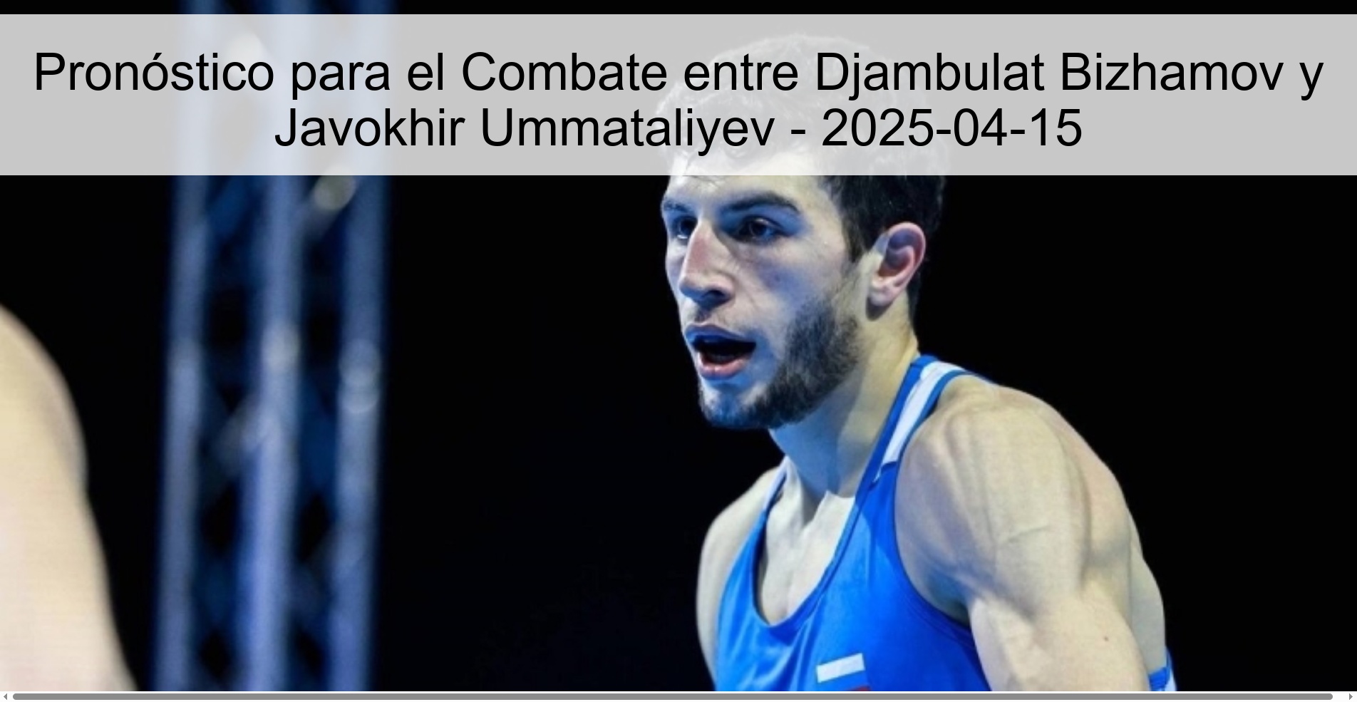 Pronóstico para el Combate entre Djambulat Bizhamov y Javokhir Ummataliyev - 2025-04-15