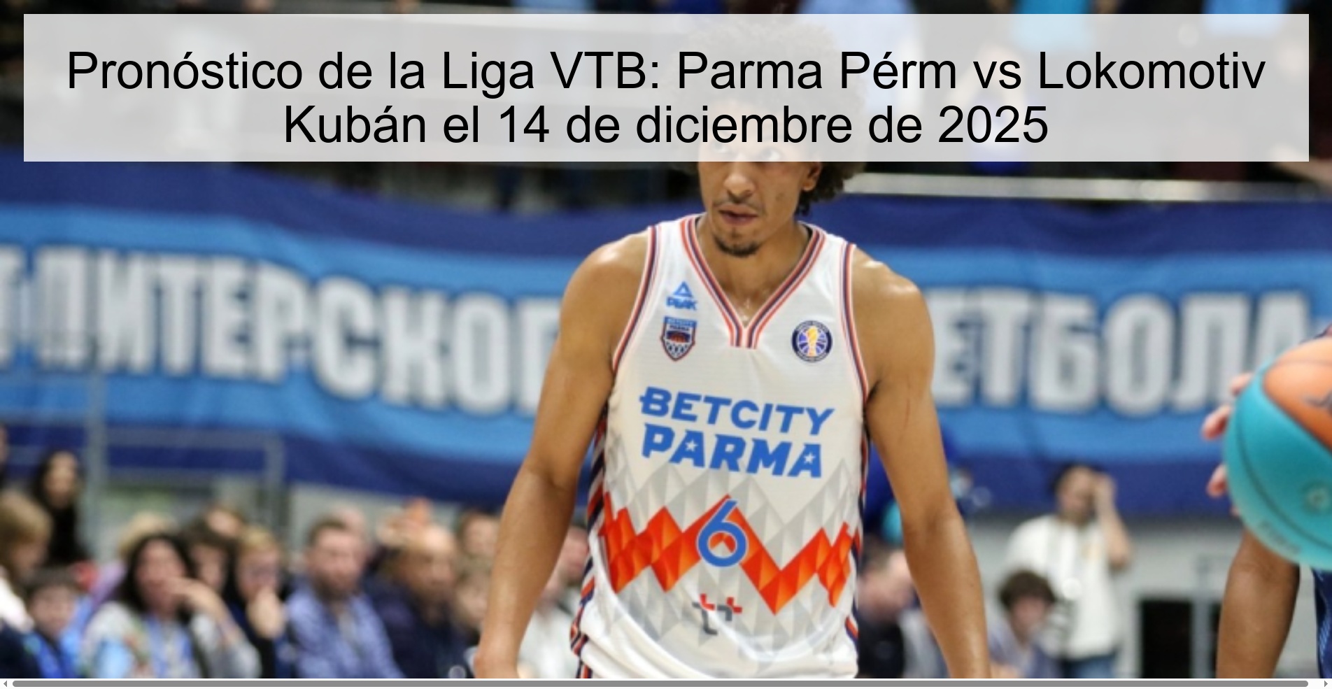 Pronóstico de la Liga VTB: Parma Pérm vs Lokomotiv Kubán el 14 de diciembre de 2025