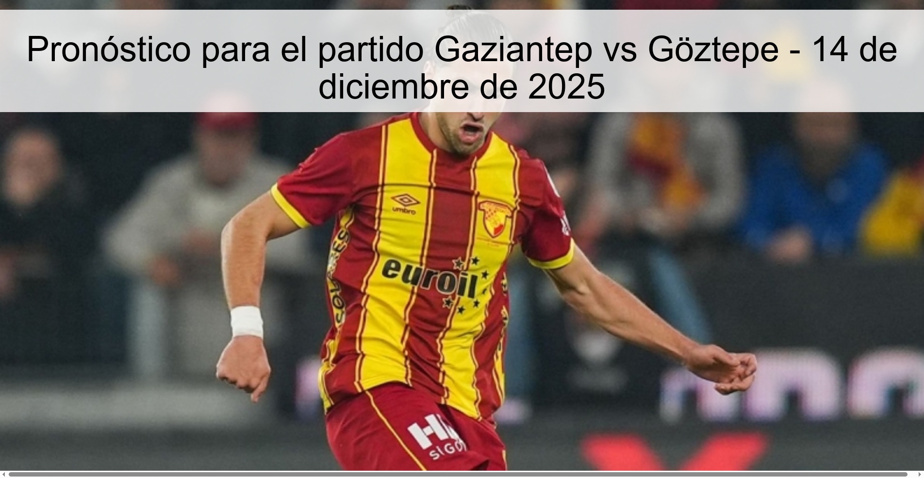 Pronóstico para el partido Gaziantep vs Göztepe - 14 de diciembre de 2025