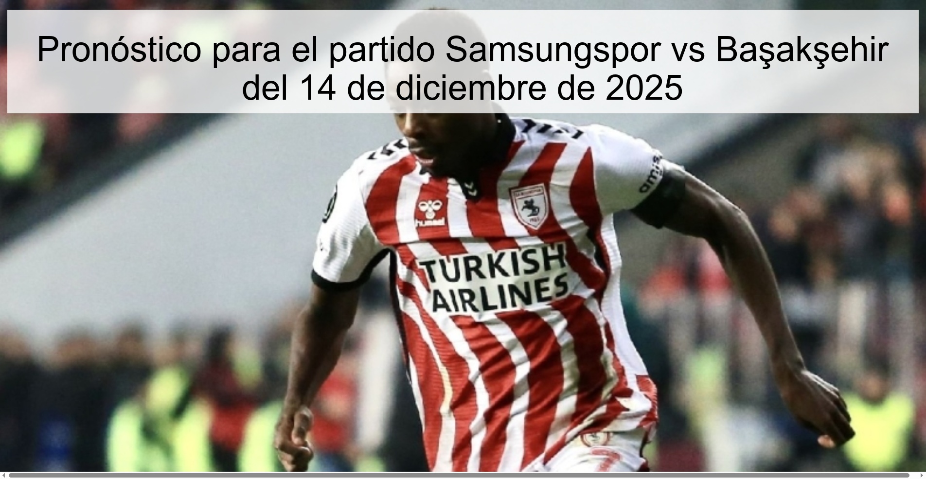 Pronóstico para el partido Samsungspor vs Başakşehir del 14 de diciembre de 2025