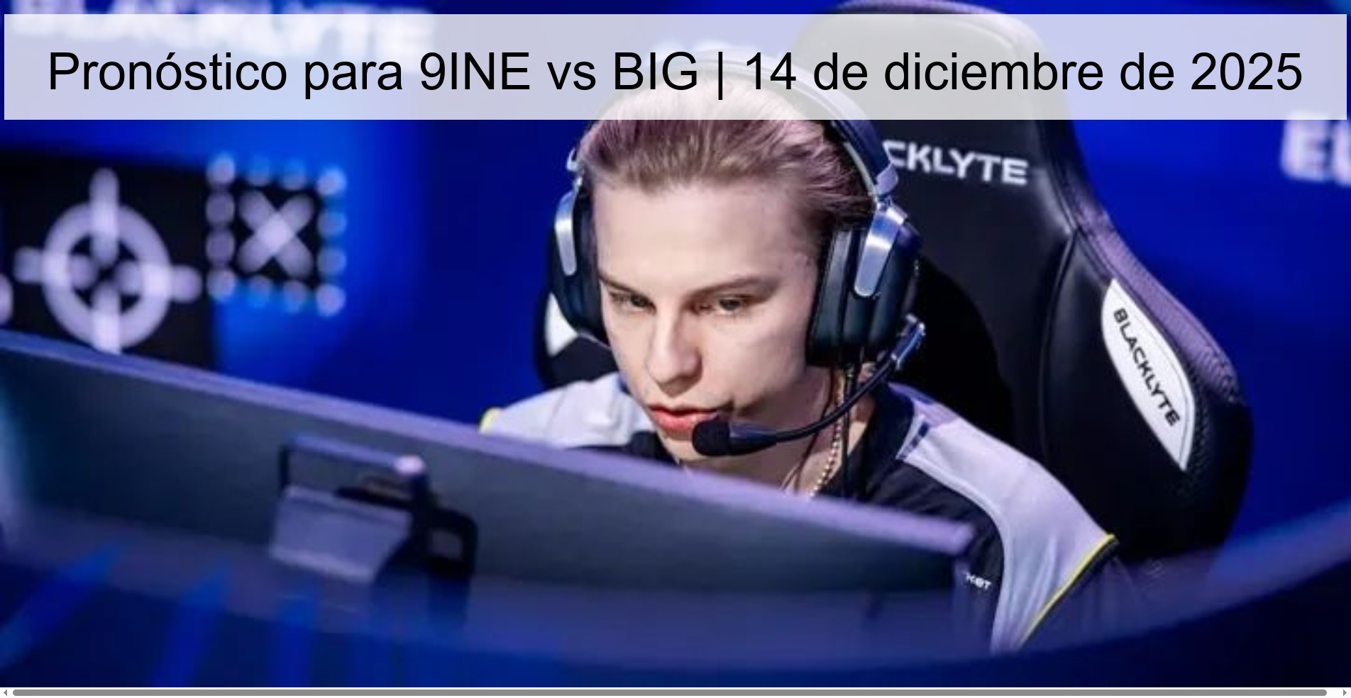 Pronóstico para 9INE vs BIG | 14 de diciembre de 2025