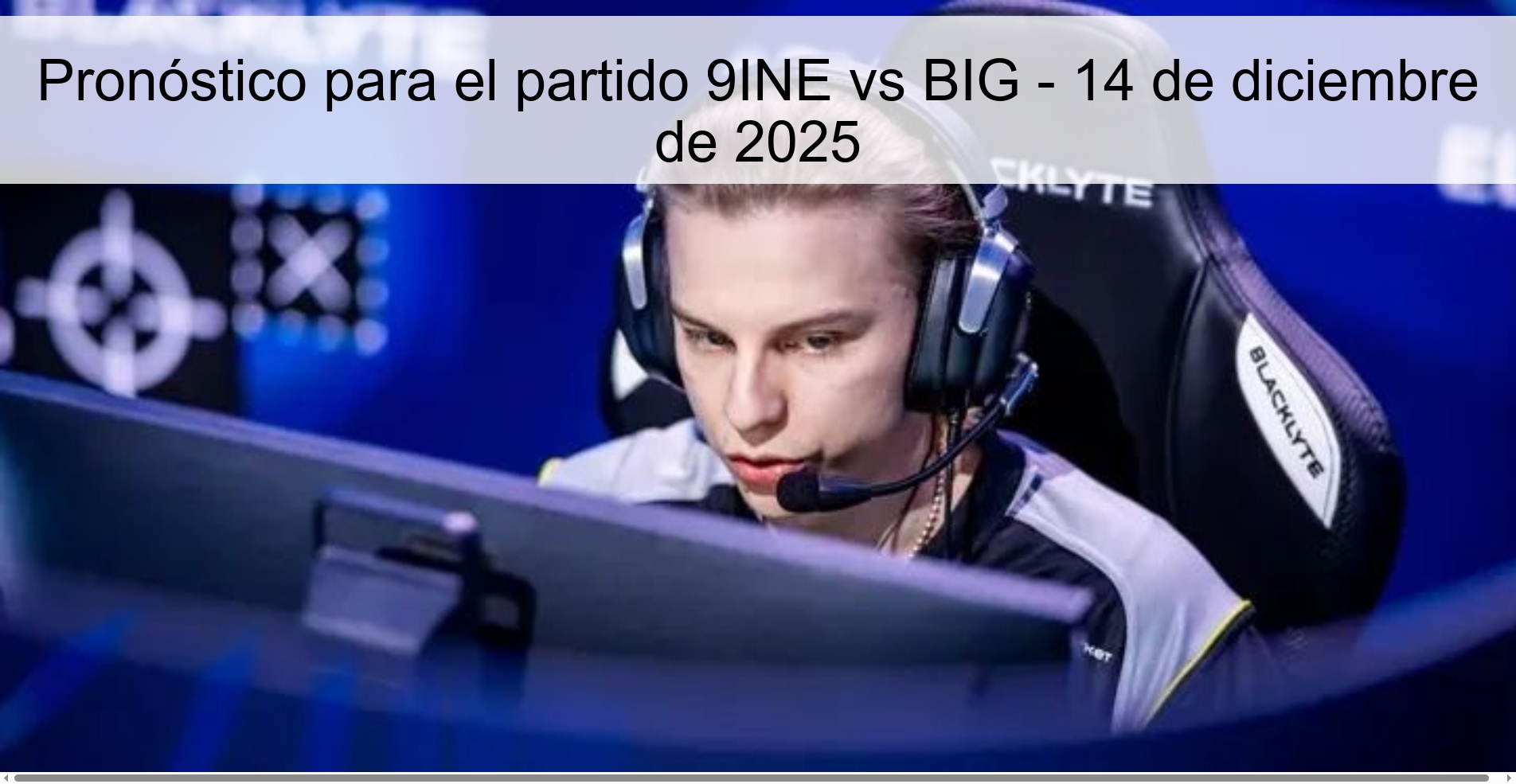 Pronóstico para el partido 9INE vs BIG - 14 de diciembre de 2025