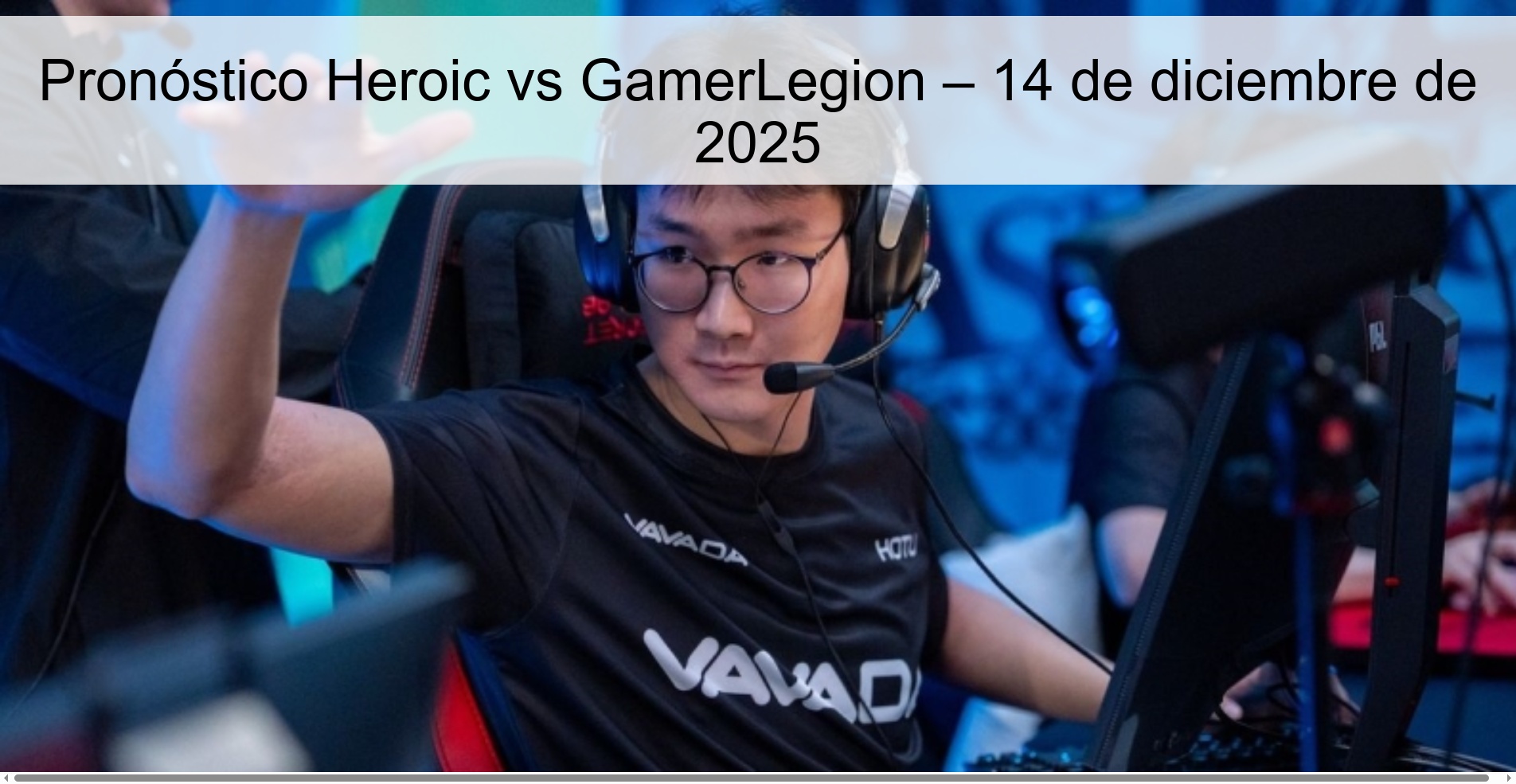 Pronóstico Heroic vs GamerLegion – 14 de diciembre de 2025