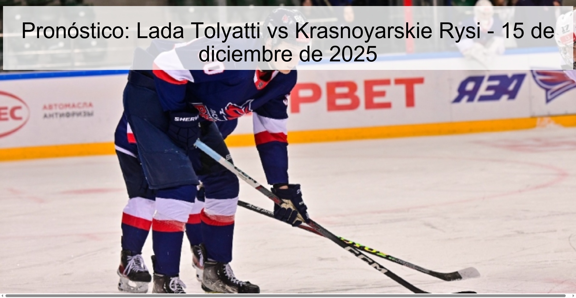 Pronóstico: Lada Tolyatti vs Krasnoyarskie Rysi - 15 de diciembre de 2025