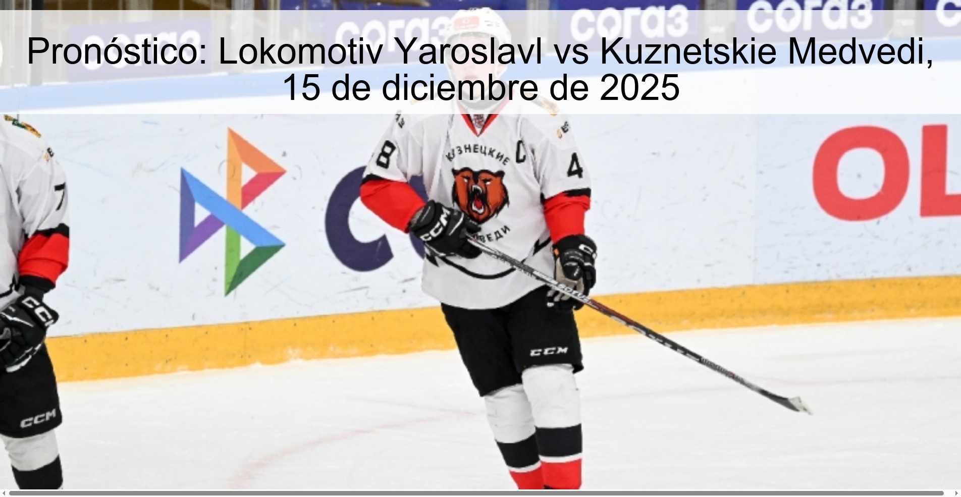Pronóstico: Lokomotiv Yaroslavl vs Kuznetskie Medvedi, 15 de diciembre de 2025
