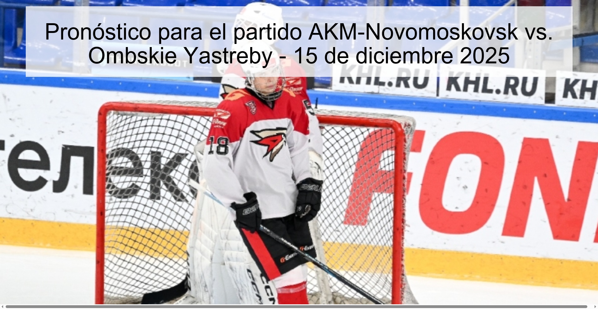Pronóstico para el partido AKM-Novomoskovsk vs. Ombskie Yastreby - 15 de diciembre 2025