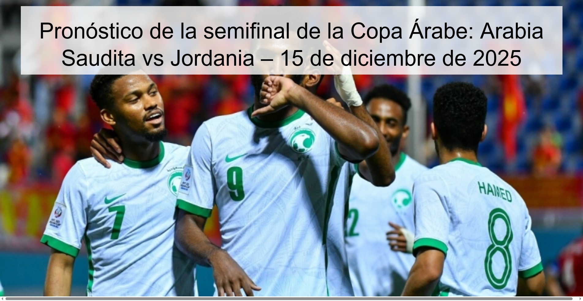 Pronóstico de la semifinal de la Copa Árabe: Arabia Saudita vs Jordania – 15 de diciembre de 2025