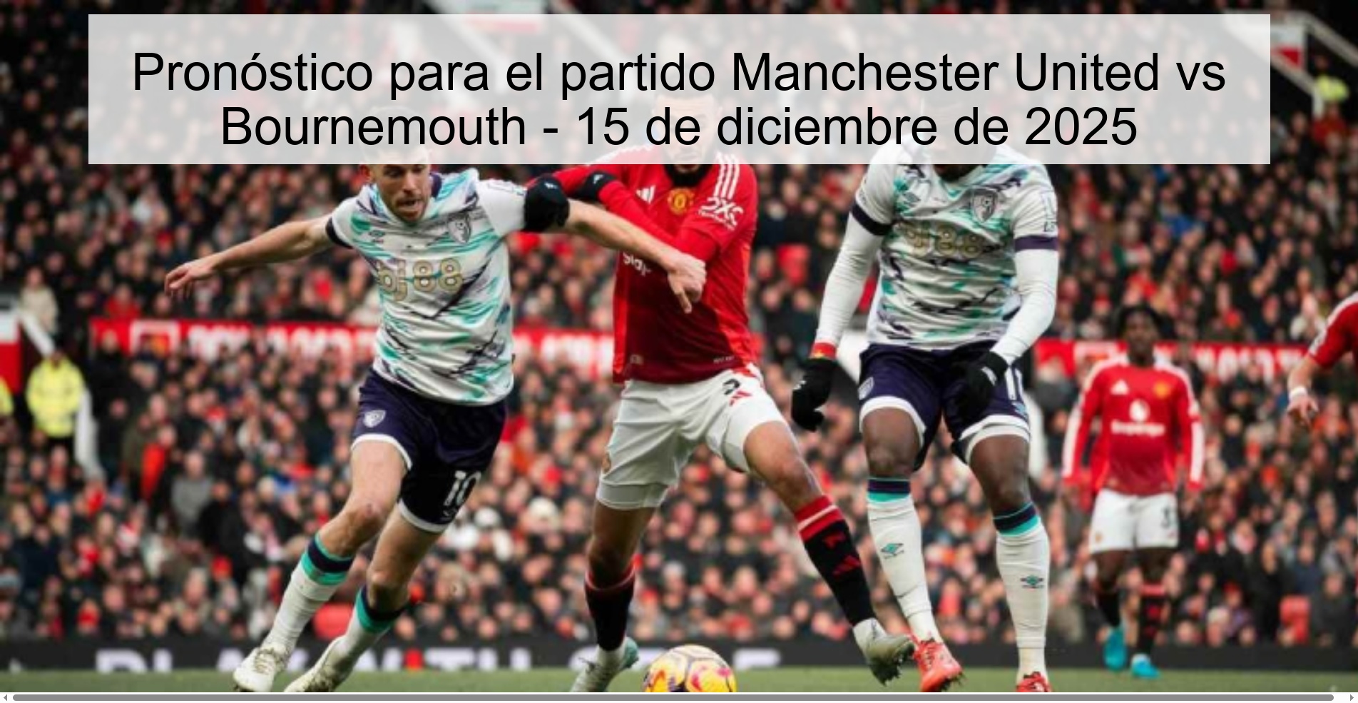 Pronóstico para el partido Manchester United vs Bournemouth - 15 de diciembre de 2025