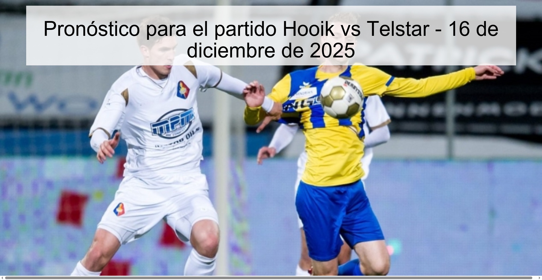 Pronóstico para el partido Hooik vs Telstar - 16 de diciembre de 2025