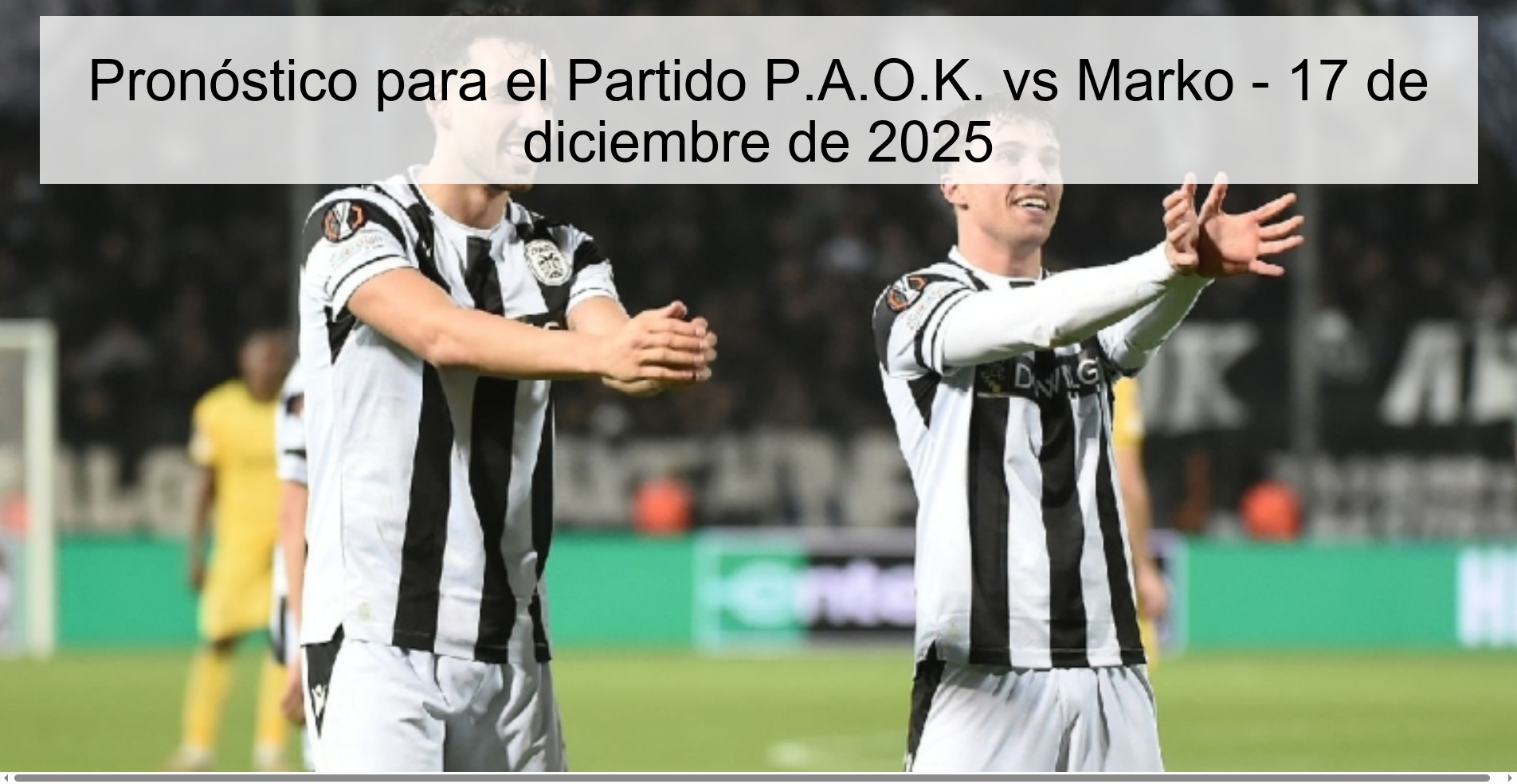 Pronóstico para el Partido P.A.O.K. vs Marko - 17 de diciembre de 2025