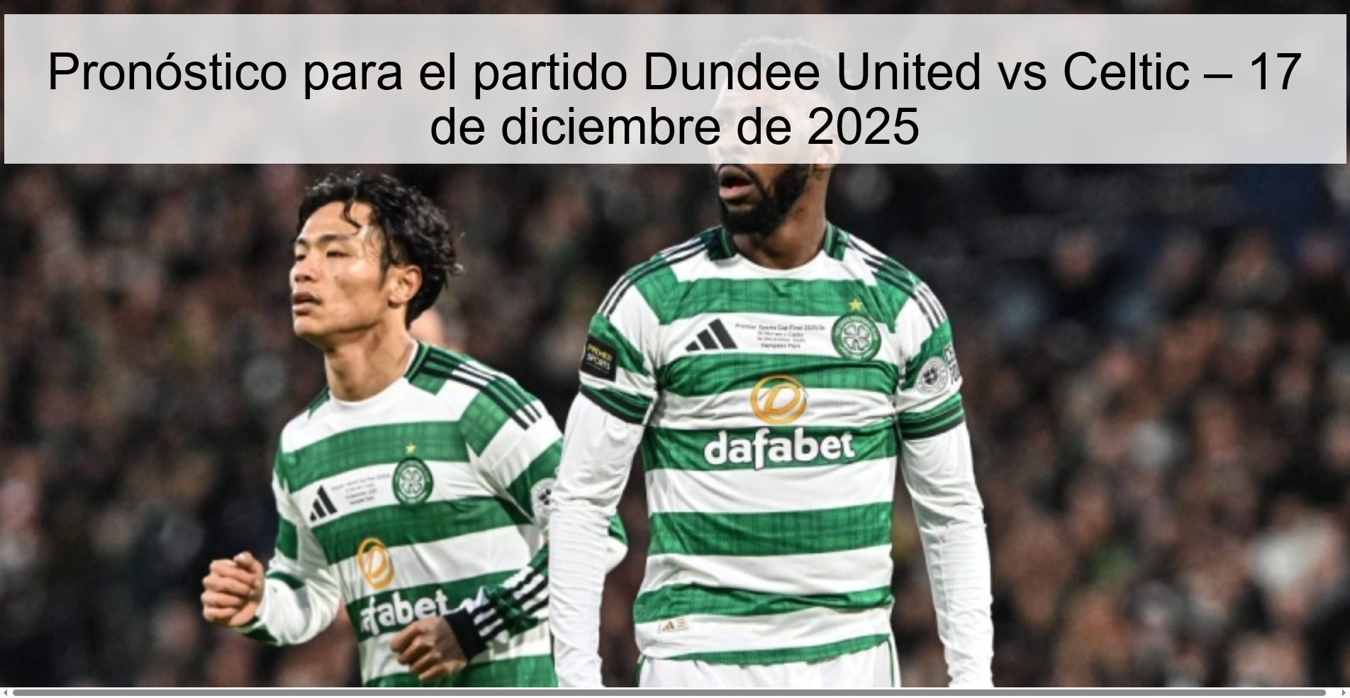 Pronóstico para el partido Dundee United vs Celtic – 17 de diciembre de 2025