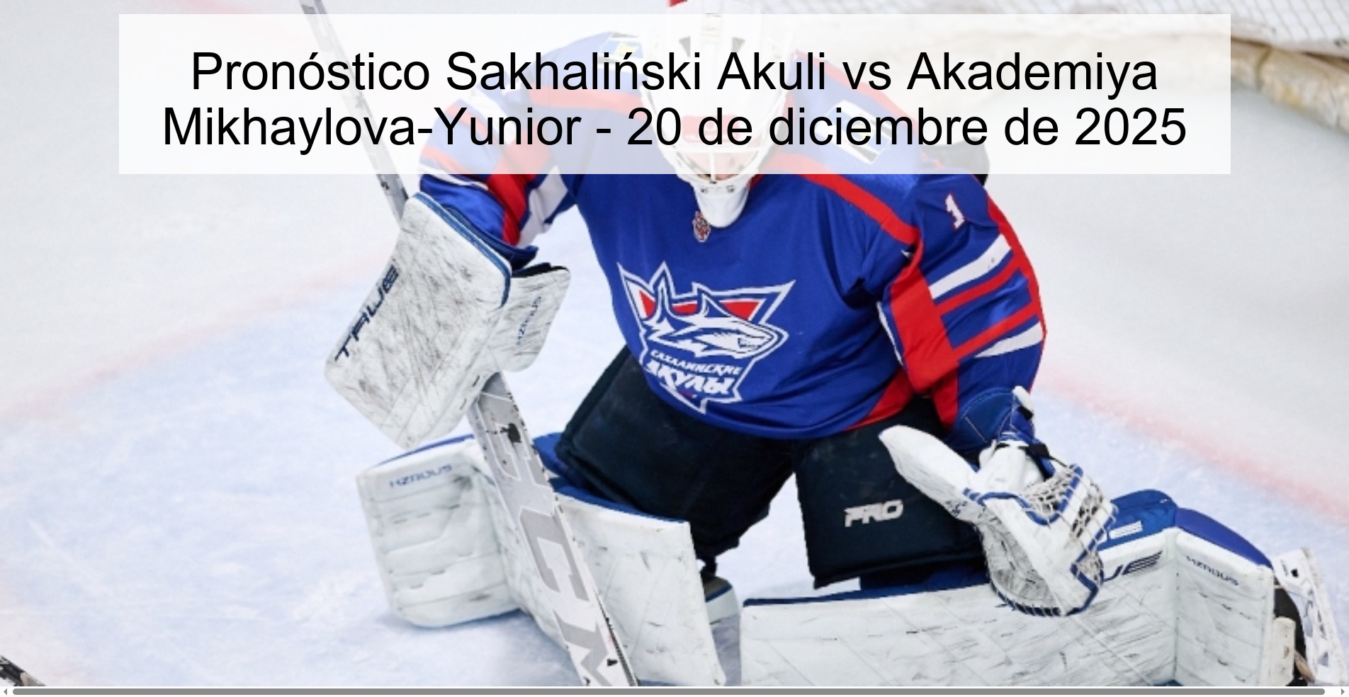 Pronóstico Sakhaliński Akuli vs Akademiya Mikhaylova-Yunior - 20 de diciembre de 2025