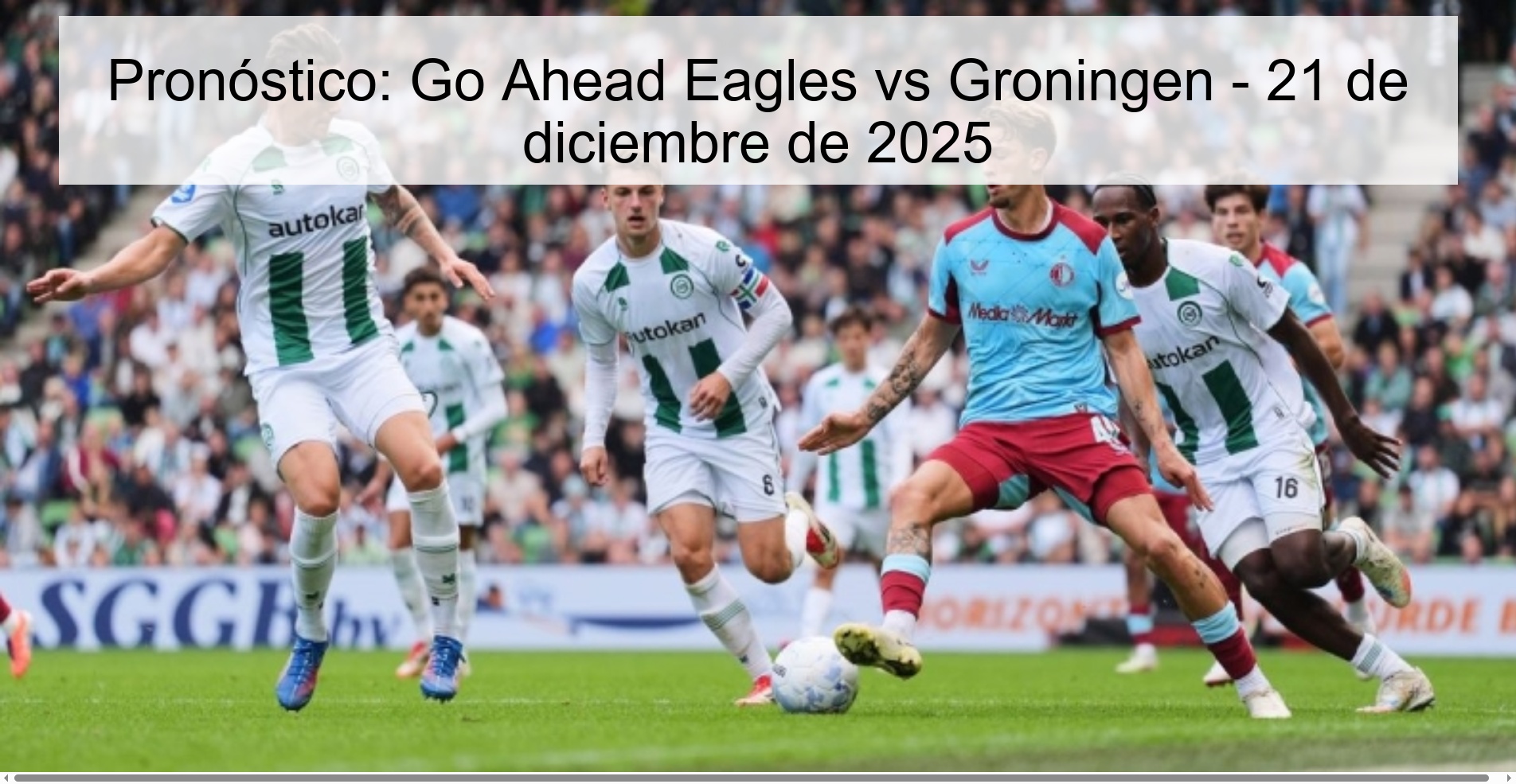 Pronóstico: Go Ahead Eagles vs Groningen – 21 de diciembre de 2025