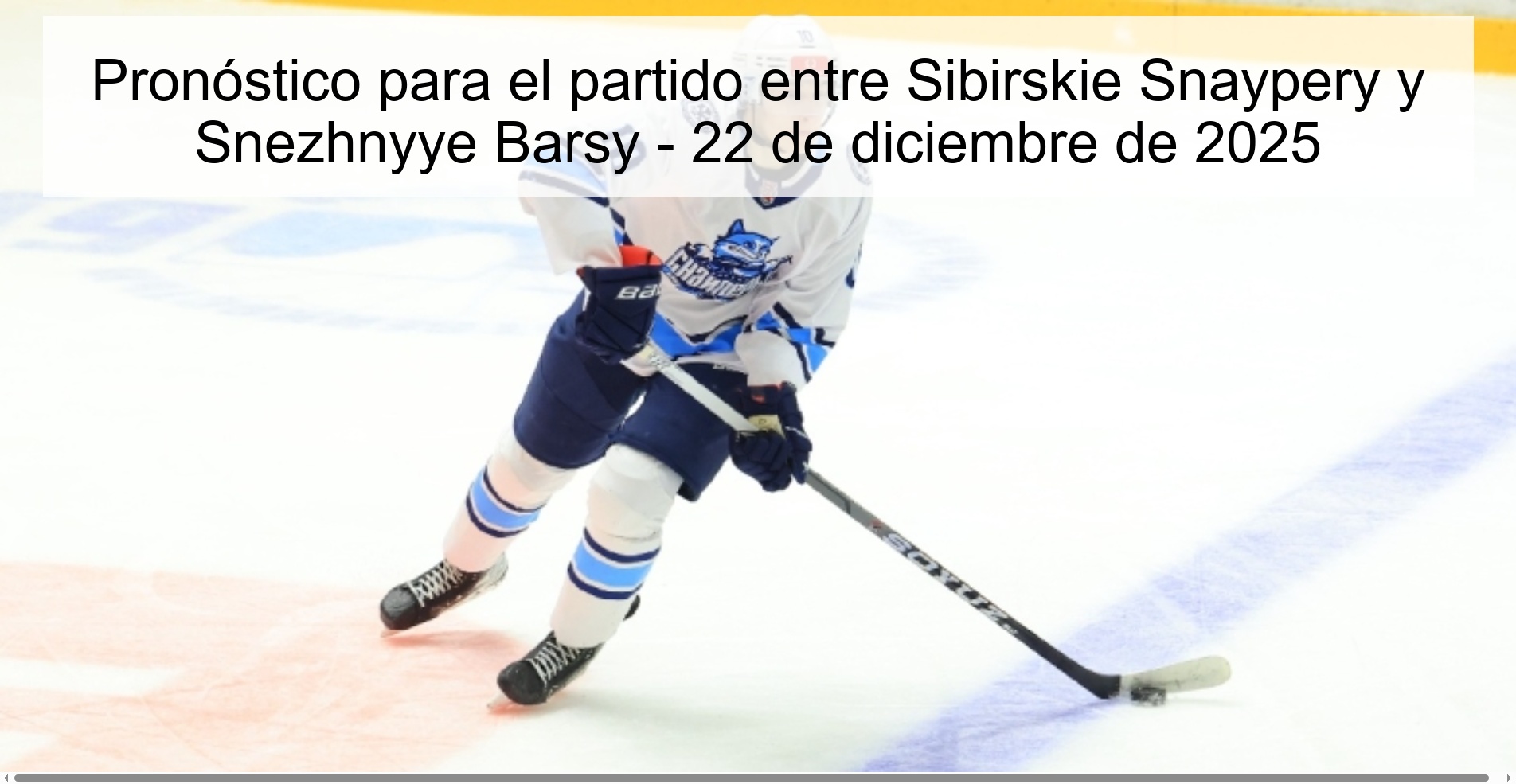 Pronóstico para el partido entre Sibirskie Snaypery y Snezhnyye Barsy – 22 de diciembre de 2025