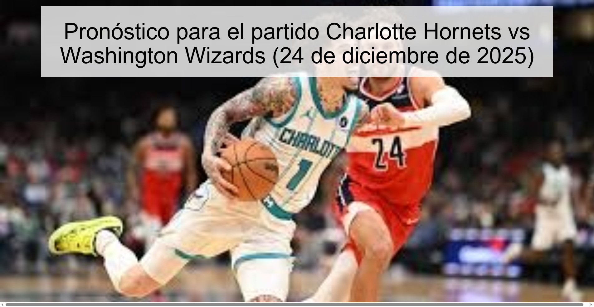 Pronóstico para el partido Charlotte Hornets vs Washington Wizards (24 de diciembre de 2025)