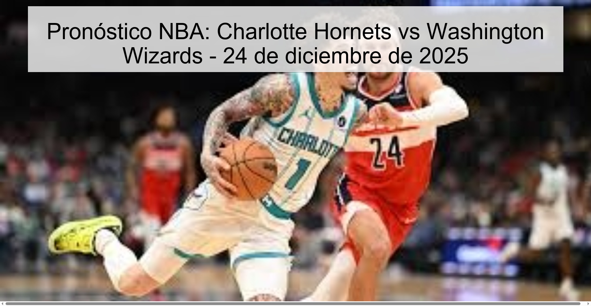 Pronóstico NBA: Charlotte Hornets vs Washington Wizards – 24 de diciembre de 2025