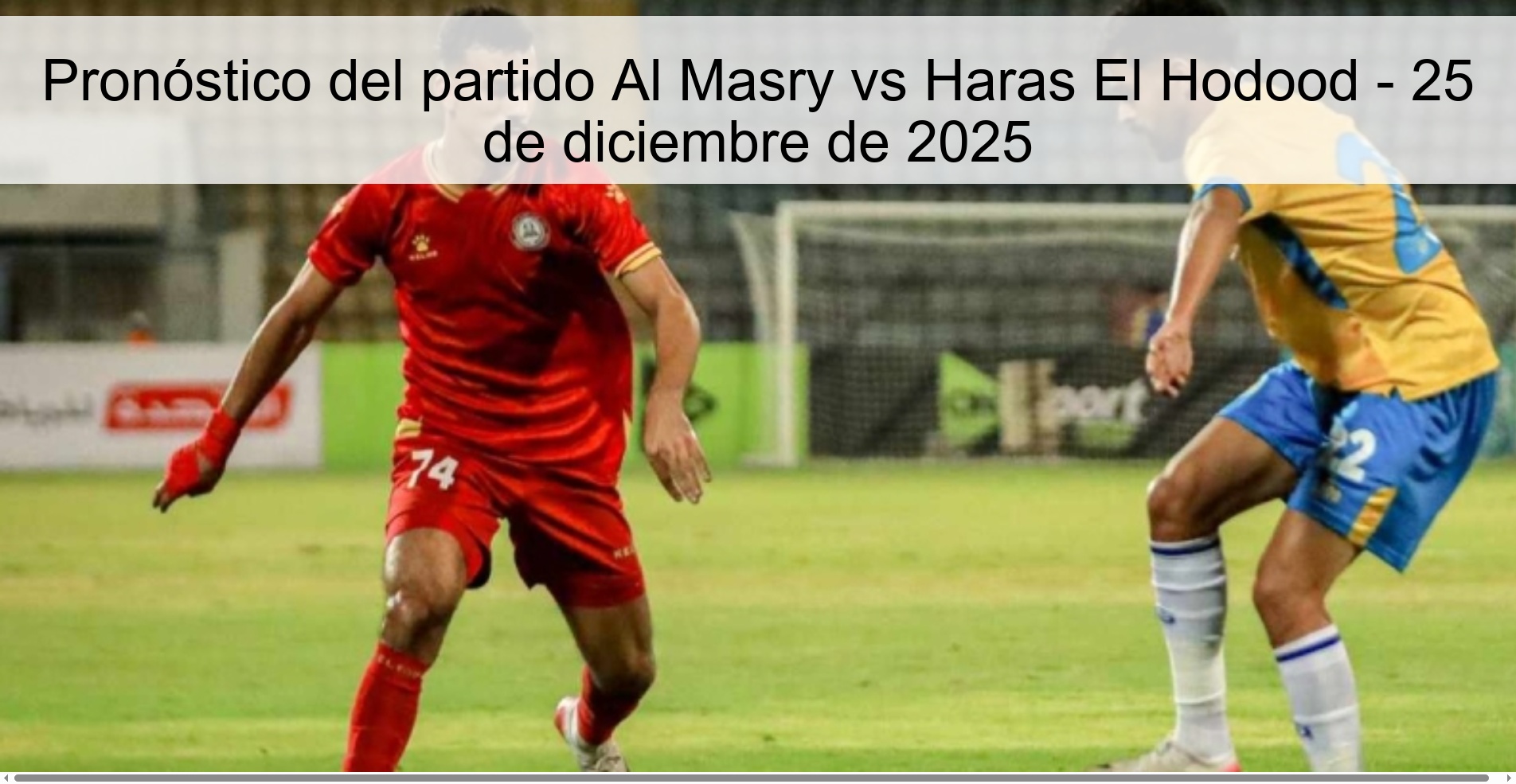 Pronóstico del partido Al Masry vs Haras El Hodood – 25 de diciembre de 2025