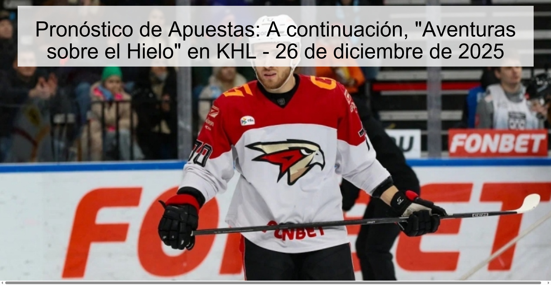 Pronóstico de Apuestas: A continuación, “Aventuras sobre el Hielo” en KHL – 26 de diciembre de 2025