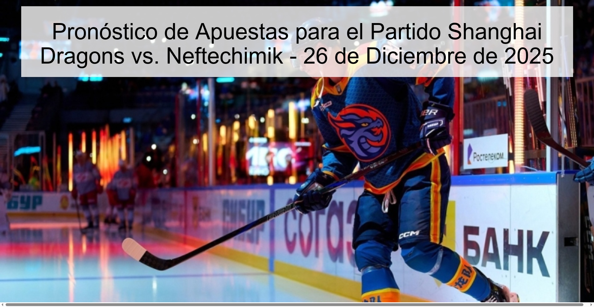 Pronóstico de Apuestas para el Partido Shanghai Dragons vs. Neftechimik – 26 de Diciembre de 2025