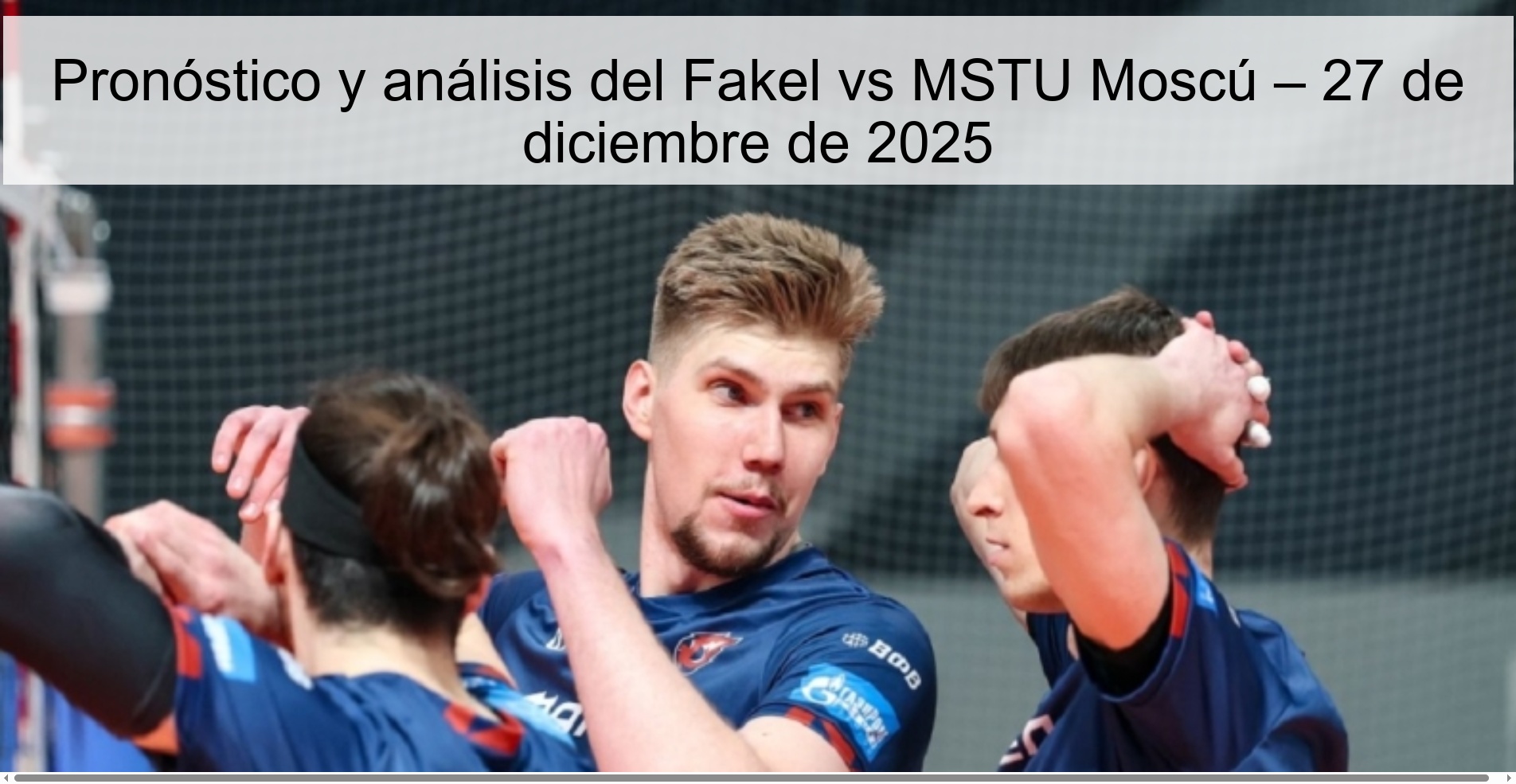 Pronóstico y análisis del Fakel vs MSTU Moscú – 27 de diciembre de 2025
