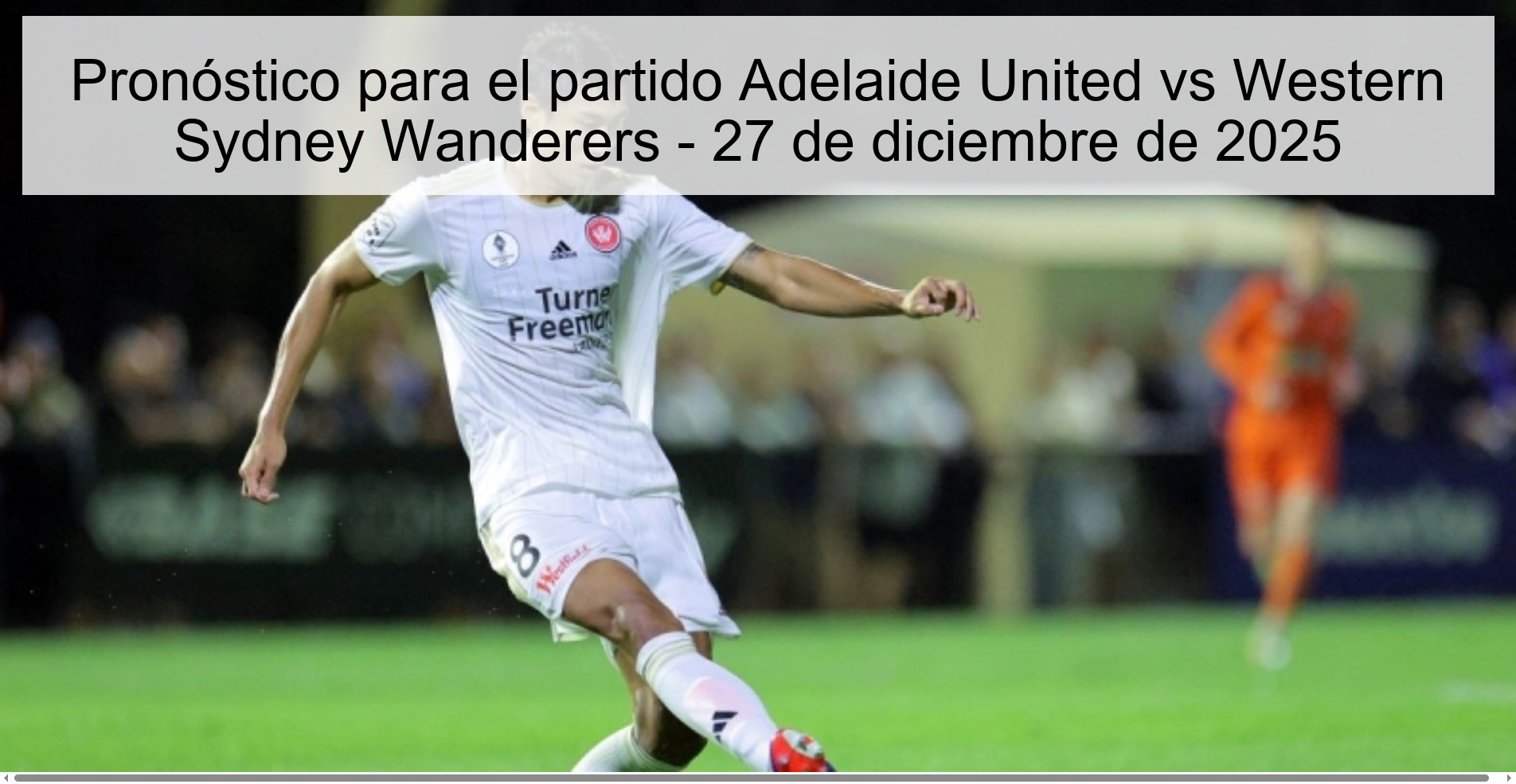 Pronóstico para el partido Adelaide United vs Western Sydney Wanderers – 27 de diciembre de 2025
