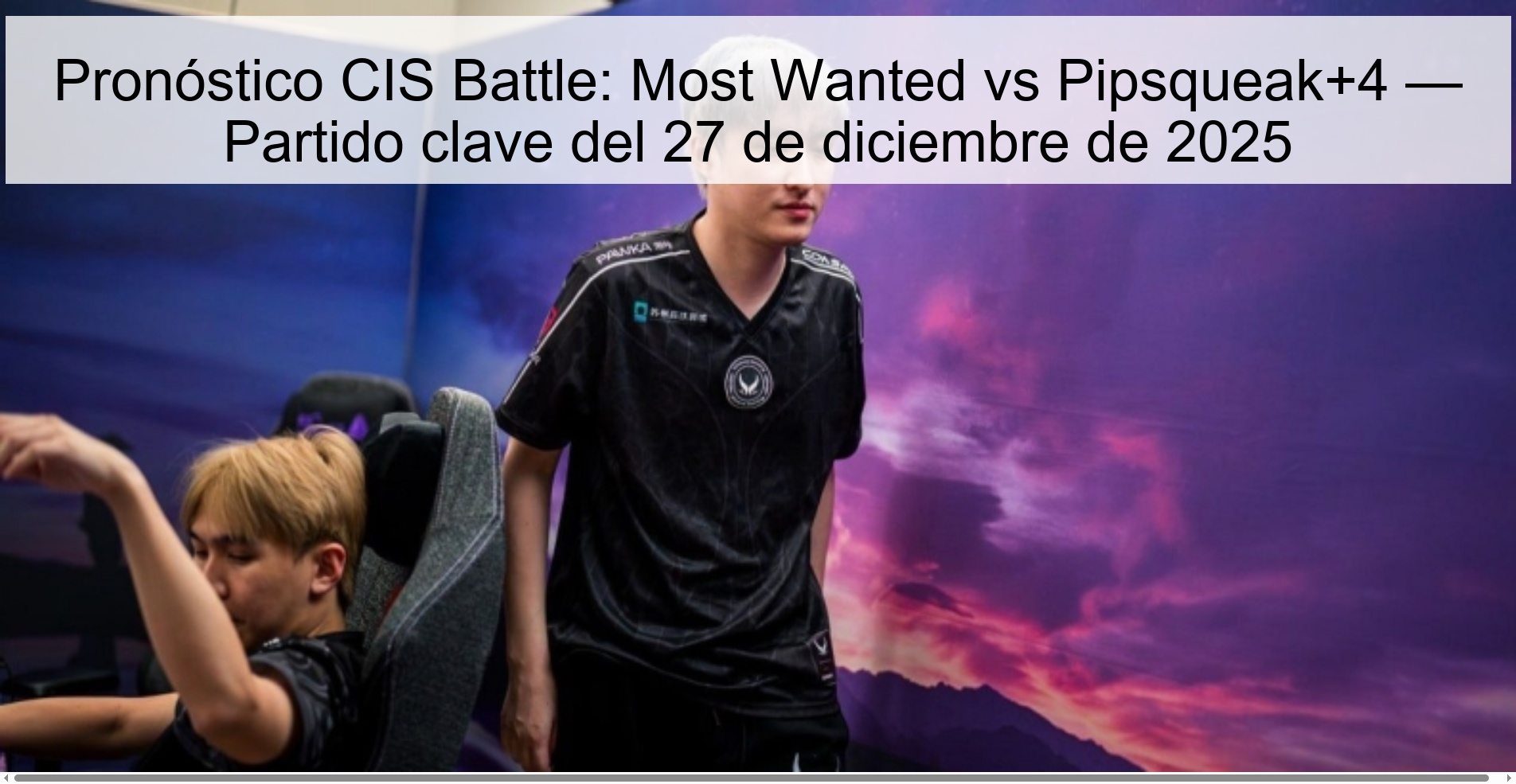 Pronóstico CIS Battle: Most Wanted vs Pipsqueak+4 — Partido clave del 27 de diciembre de 2025