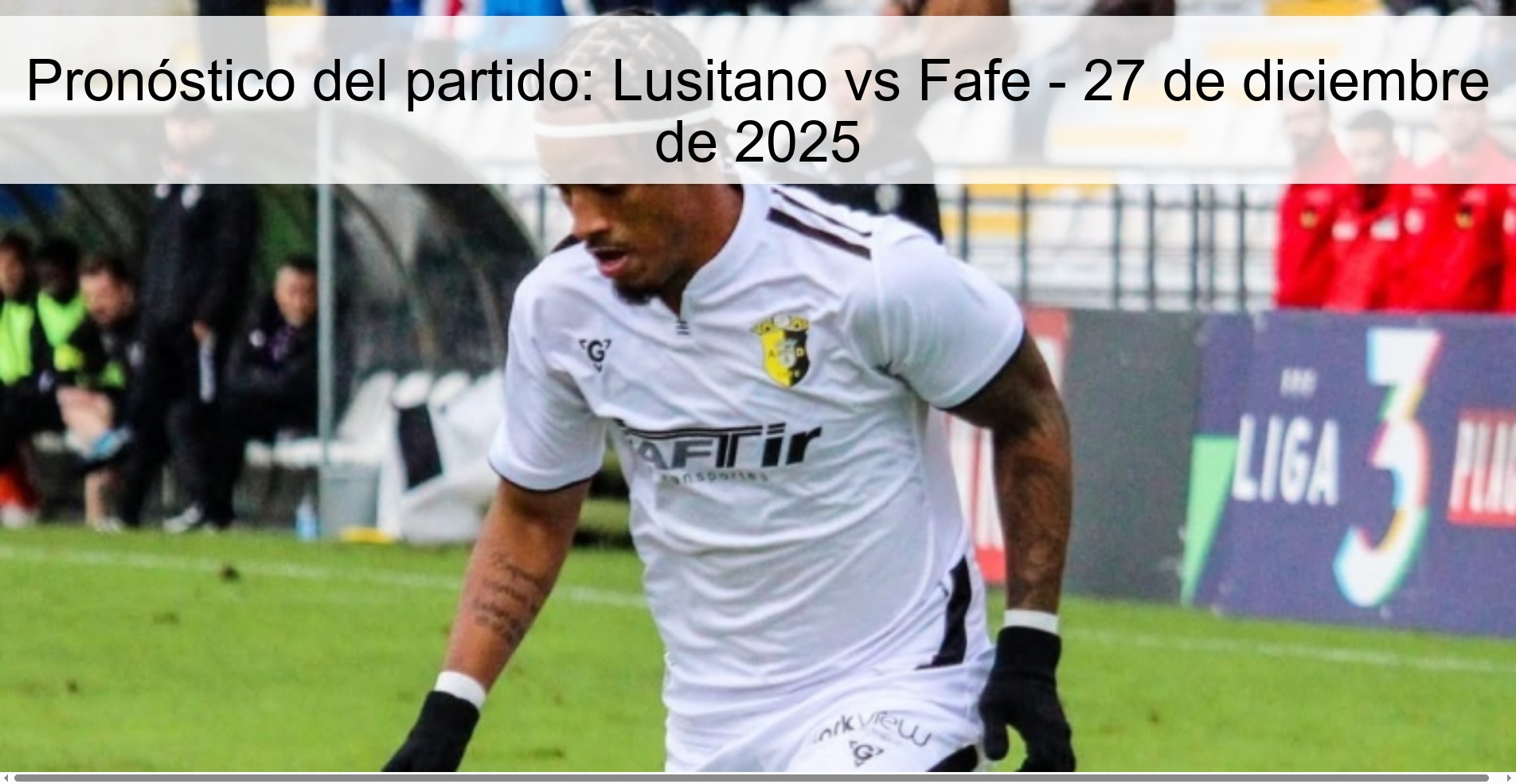 Pronóstico del partido: Lusitano vs Fafe – 27 de diciembre de 2025
