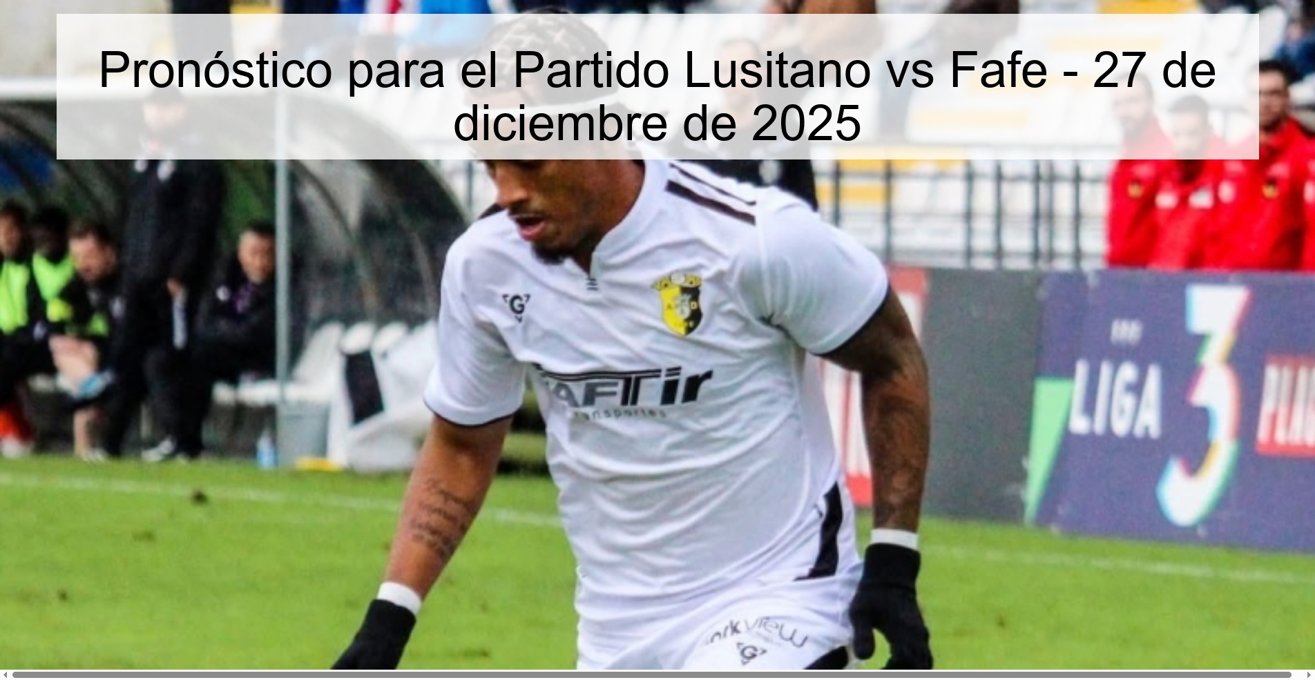 Pronóstico para el Partido Lusitano vs Fafe - 27 de diciembre de 2025