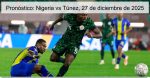 Pronóstico: Nigeria vs Túnez, 27 de dici