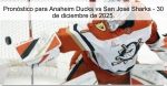 Pronóstico para Anaheim Ducks vs San Jos