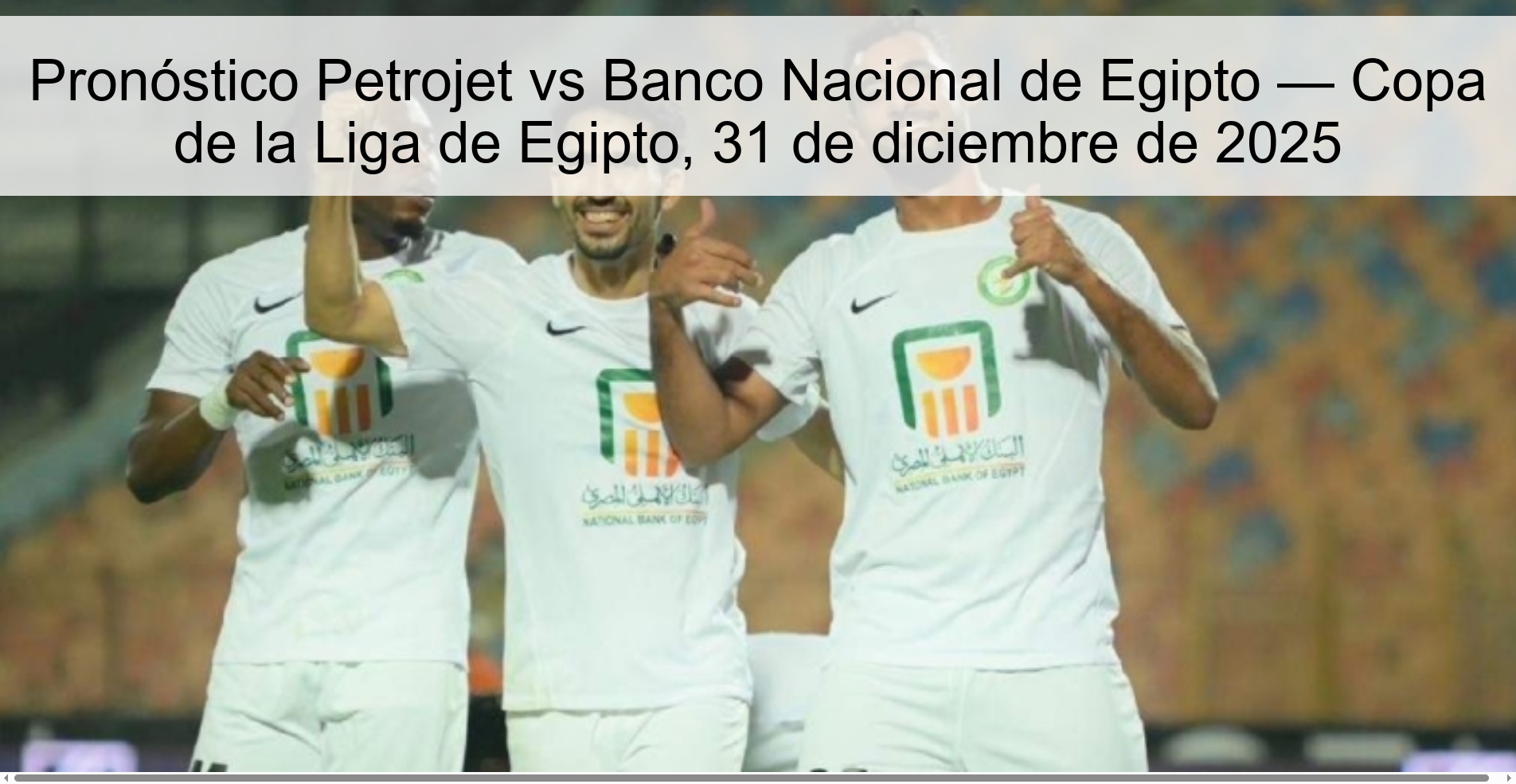 Pronóstico Petrojet vs Banco Nacional de Egipto — Copa de la Liga de Egipto, 31 de diciembre de 2025