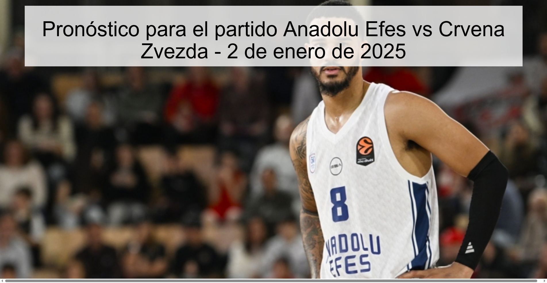 Pronóstico para el partido Anadolu Efes vs Crvena Zvezda – 2 de enero de 2025