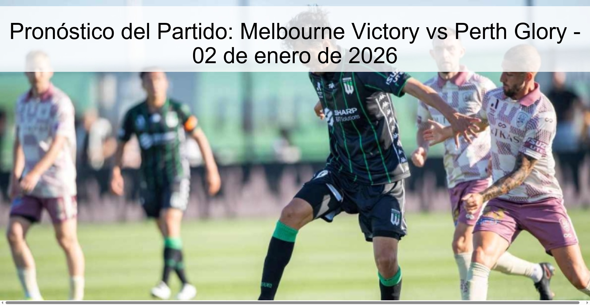 Pronóstico del Partido: Melbourne Victory vs Perth Glory – 02 de enero de 2026