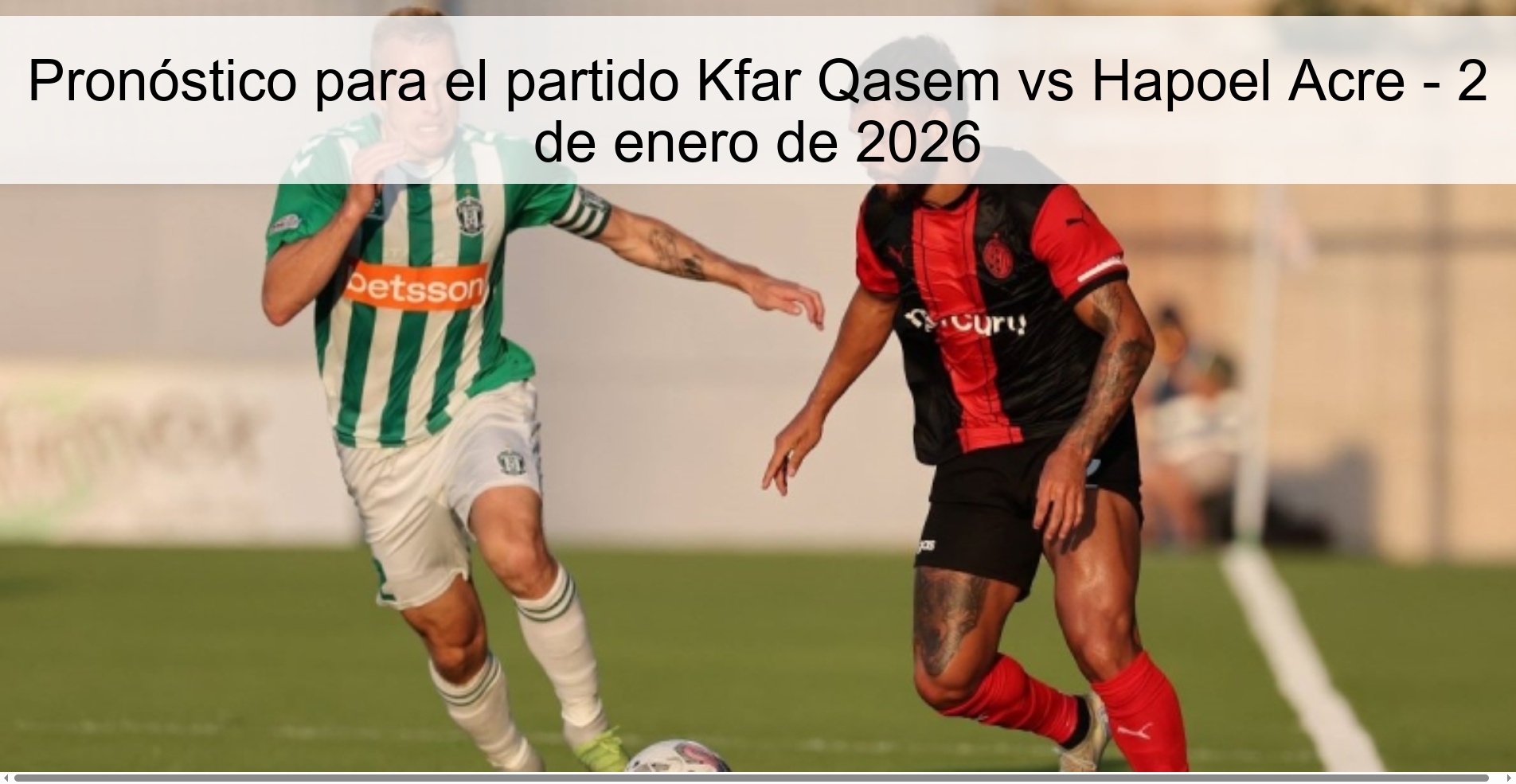 Pronóstico para el partido Kfar Qasem vs Hapoel Acre – 2 de enero de 2026