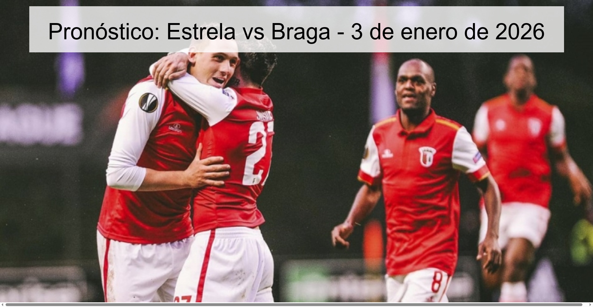 Pronóstico: Estrela vs Braga – 3 de enero de 2026